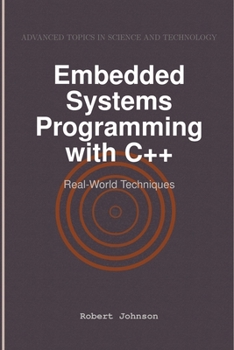 Embedded Systems Programming with C++: Real-World Techniques