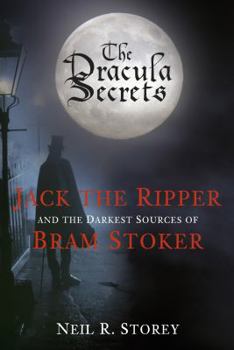 Hardcover The Dracula Secrets: Jack the Ripper and the Darkest Sources of Bram Stoker Book