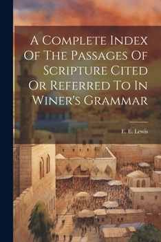 Paperback A Complete Index Of The Passages Of Scripture Cited Or Referred To In Winer's Grammar Book