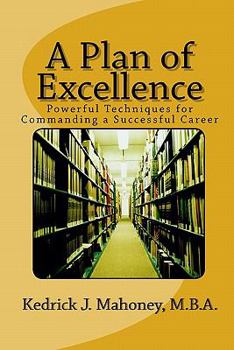 Paperback A Plan of Excellence: Powerful Techniques for Commanding a Successful Career Book