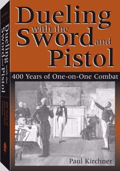Paperback Dueling with the Sword and Pistol: 400 Years of One-On-One Combat Book
