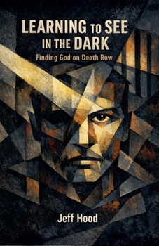 Learning to See in the Dark: Finding God on Death Row
