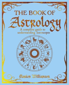 Paperback The Book of Astrology: A Complete Guide to Understanding Horoscopes Book