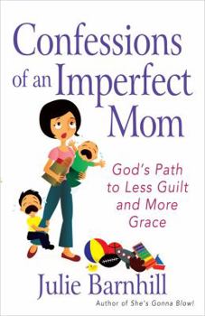 Paperback Confessions of an Imperfect Mom: God's Path to Less Guilt and More Grace Book
