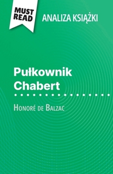 Paperback Pulkownik Chabert ksi&#261;&#380;ka Honoré de Balzac (Analiza ksi&#261;&#380;ki): Pelna analiza i szczególowe podsumowanie pracy [Polish] Book