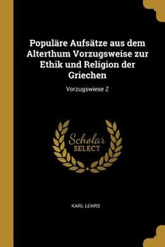 Populare Aufsatze Aus Dem Alterthum Vorzugsweise Zur Ethik Und Religion Der Griechen