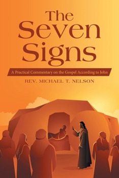 Paperback The Seven Signs: A Practical Commentary on the Gospel According to John Book