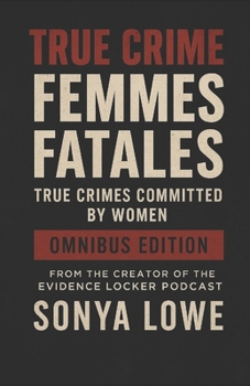Paperback Femmes Fatales: True Crimes Committed by Women Box Set (Volumes 1 - 3) Book