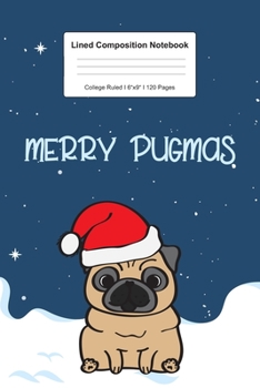 Lined Composition Notebook College Ruled: For Merry Pugmas Christmas Gift For Pug Lover I 120 Lined Pages for Writing, School & Studying I Bullet ... Paper I Planner Book For Adults or Teens