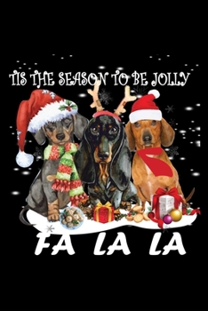 Paperback Tis The Season To be Jolly Fa La La: Cute Dachshund Dog Lover Journal / Notebook / Diary Perfect for Birthday Card Present or Christmas Gift Support M Book