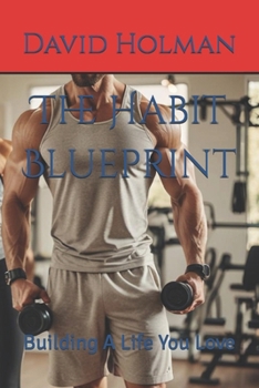 The Habit Blueprint: Building A Life You Love (Inner Strength Series)