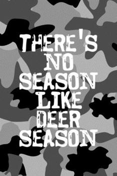There's No Season Like Deer Season: All Purpose 6x9 Blank Lined Notebook Journal Way Better Than A Card Trendy Unique Gift Black Military Camouflage Hunting