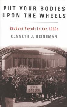 Hardcover Put Your Bodies Upon the Wheels: Student Revolt in the 1960s Book