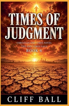 Times of Judgment: Christian End Times Thriller - Book #6 of the End Times Saga