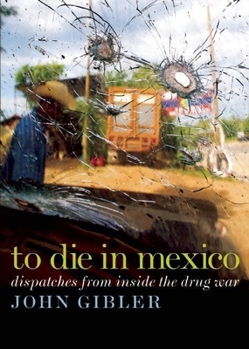 Paperback To Die in Mexico: Dispatches from Inside the Drug War Book