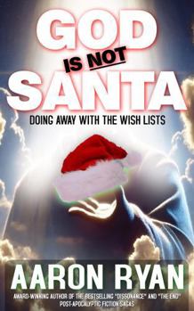 Hardcover God Is Not Santa: Doing Away With The Wish Lists Book
