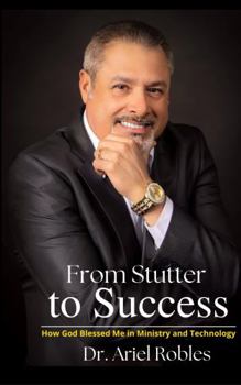Paperback From Stutter to Success: How God Blessed Me in Ministry and Technology Book