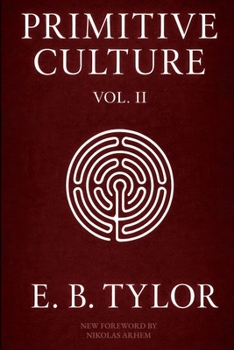 Paperback Primitive Culture - Volume Two: Researches into the development of mythology, philosophy, religion, language, art, and custom (Fourth Edition) Book