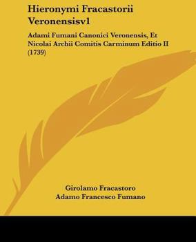 Paperback Hieronymi Fracastorii Veronensisv1: Adami Fumani Canonici Veronensis, Et Nicolai Archii Comitis Carminum Editio II (1739) [Latin] Book