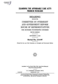 Paperback Examining the Affordable Care Act's premium increases: hearing before the Committee on Oversight and Government Reform, House of Representatives, One Book