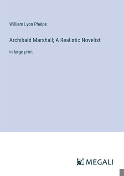 Paperback Archibald Marshall; A Realistic Novelist: in large print Book