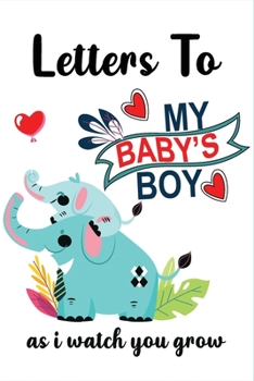 Paperback Letters to my baby boy as I watch you grow: Baby Boy Prompted Fill In 93 Pages of Thoughtful Gift for New Mothers . Book