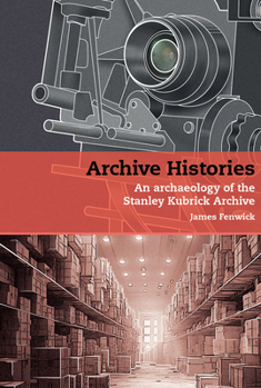 Hardcover Archive Histories: An Archaeology of the Stanley Kubrick Archive Book