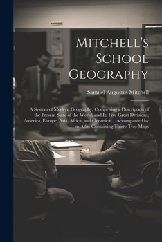 Paperback Mitchell's School Geography: A System of Modern Geography, Comprising a Description of the Present State of the World, and Its Five Great Divisions Book