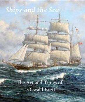 Hardcover Ships and the Sea: The Art and Times of Oswald Brett Book