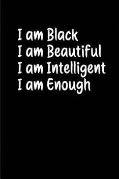 Paperback I am Black I am Beautiful I am Intelligent I am Enough: Blank Lined Journals (6"x9").Great gifts men and women as African American, Black History Mont Book