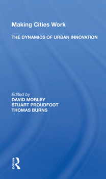 Making Cities Work: The Dynamics of Urban Innovation