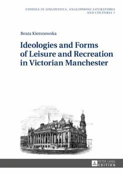 Hardcover Ideologies and Forms of Leisure and Recreation in Victorian Manchester Book