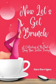 Paperback Now Let's Get Brunch: A Collection of RuPaul's Drag Race Twitter Poetry Book