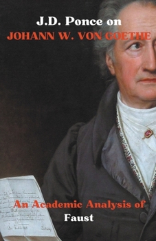Paperback J.D. Ponce on Johann W. Von Goethe: An Academic Analysis of Faust Book