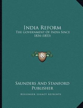 Paperback India Reform: The Government Of India Since 1834 (1853) Book