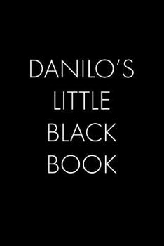 Danilo's Little Black Book: The Perfect Dating Companion for a Handsome Man Named Danilo. A secret place for names, phone numbers, and addresses.
