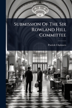 Submission Of The Sir Rowland Hill Committee...