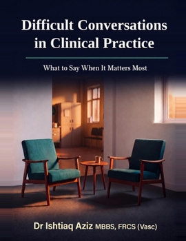 Difficult Conversations in Clinical Practice: What to Say When It Matters Most