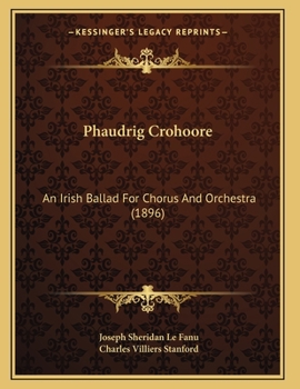 Paperback Phaudrig Crohoore: An Irish Ballad For Chorus And Orchestra (1896) Book