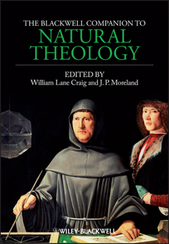 The Blackwell Companion to Natural Theology - Book  of the Blackwell Companions to Religion