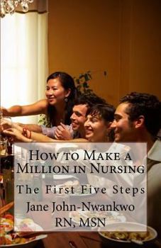 Paperback How to Make a Million in Nursing: The First Five Steps Book