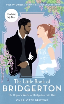 Hardcover The Little Book of Bridgerton: The Regency World of Bridgerton Laid Bare (Bridgerton TV Series, the Duke and I) Book