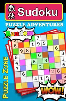 Paperback Sudoku Puzzle Adventures - RANDOM: WARNING: Seeking excitement? NO ranking clues & NO solutions! Game for it? Designed to stretch & exercise your brai Book