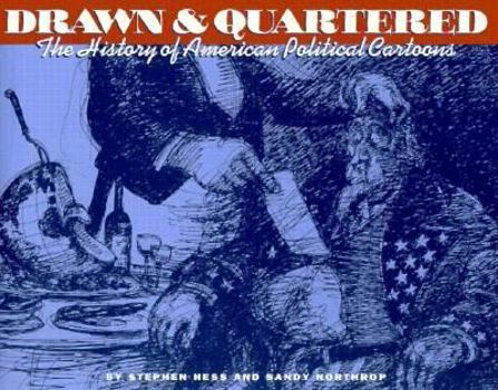 Hardcover Drawn & Quartered: The History of American Political Cartoons Book