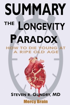 Paperback Summary Of The Longevity Paradox: How to Die Young at a Ripe Old Age by Steven R. Gundry MD Book
