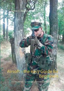 Paperback Airsoft - the easy Guide for Beginners: Your introduction to a fascinating and fulfilling hobby away from the mainstream! Book