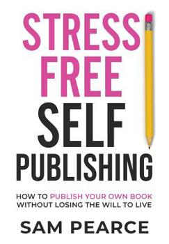 Paperback Stress-Free Self-Publishing: How to publish your own book without losing the will to live Book