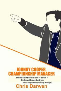 Paperback Johnny Cooper, Championship Manager: The Story of Mansfield Town FC 99/00 & The Second Season Syndrome Book