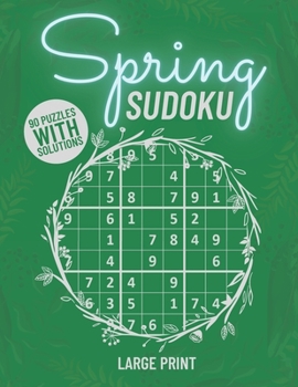 Spring Sudoku - Large Print With Solutions: Big Book of sudoku + 90 Hard Big Puzzles With Solutions - Puzzle Book for Adults