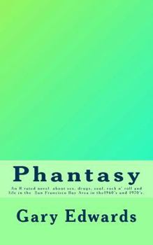 Paperback Phantasy: An R rated novel about sex, drugs, soul and rock n' roll and life in the San Francisco Bay area in the 1960's and 1970 Book